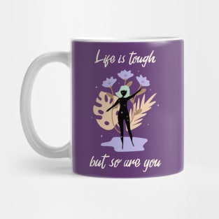 Motivational Quotes for Hope Life is tough but so are you Mug